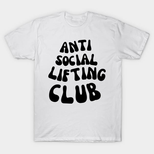 ANTI SOCIAL LIFTING CLUB FOR A WEIGHTLIFTER T-Shirt by apparel.tolove@gmail.com